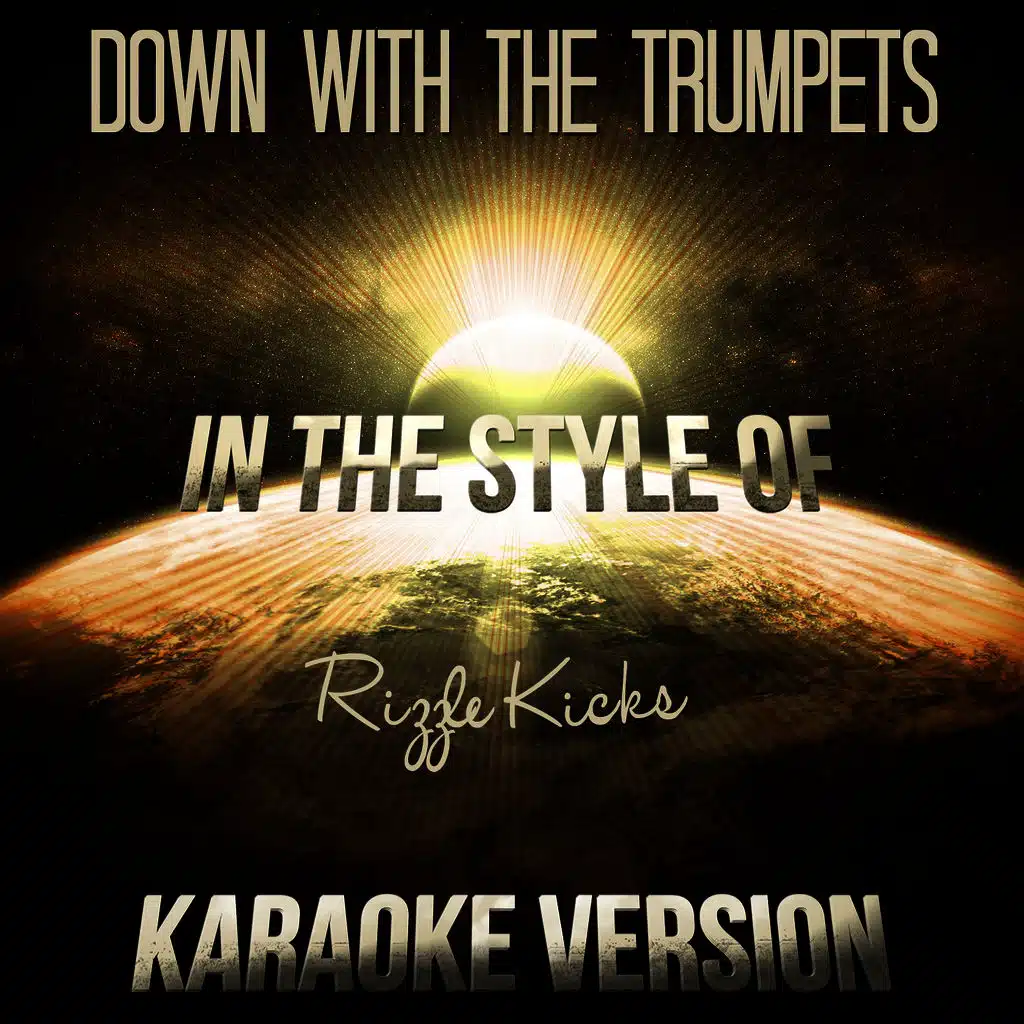 Down with the Trumpets (In the Style of Rizzle Kicks) [Karaoke Version]