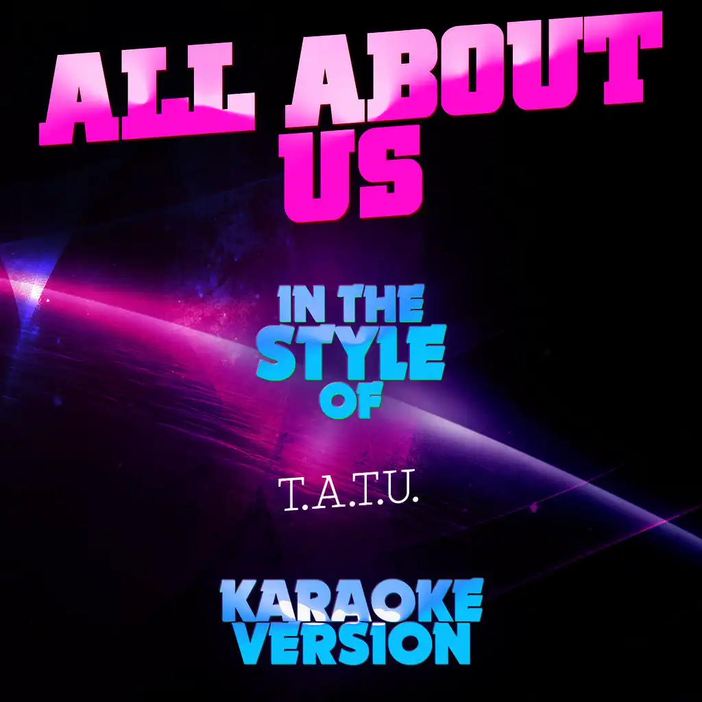 All About Us (In the Style of T.A.T.U.) [Karaoke Version]