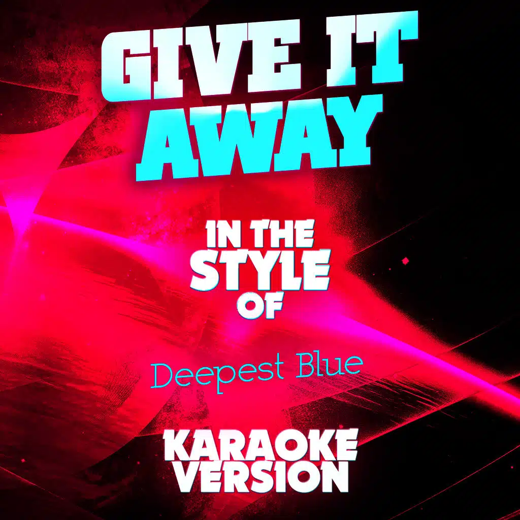 Give It Away (In the Style of Deepest Blue) [Karaoke Version]