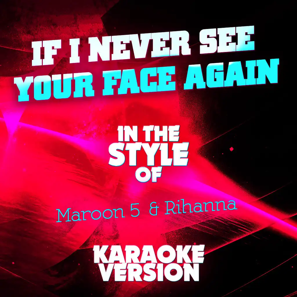 If I Never See Your Face Again (In the Style of Maroon 5 + Rihanna) [Karaoke Version] - Single