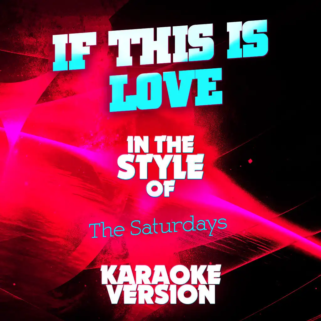 If This Is Love (In the Style of the Saturdays) [Karaoke Version]