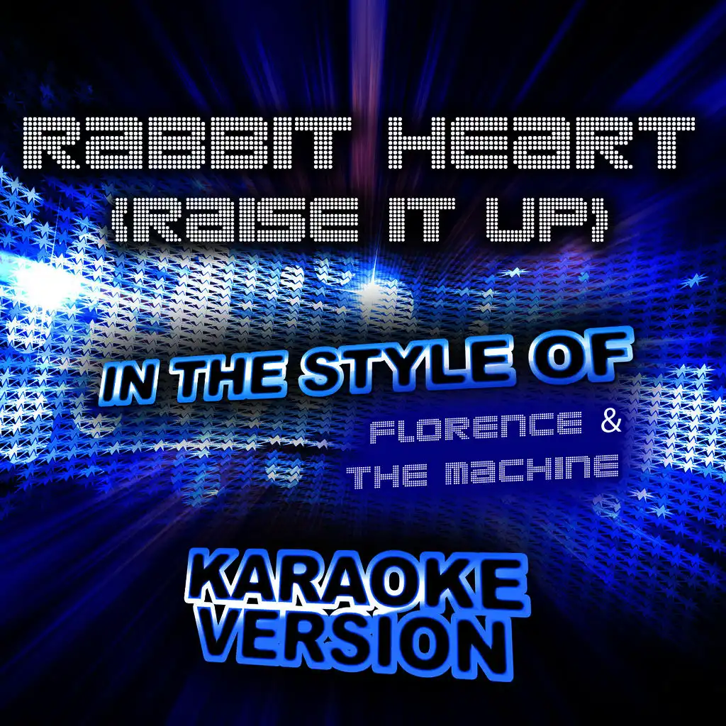 Rabbit Heart (Raise It Up) [In the Style of Florence & The Machine] [Karaoke Version]