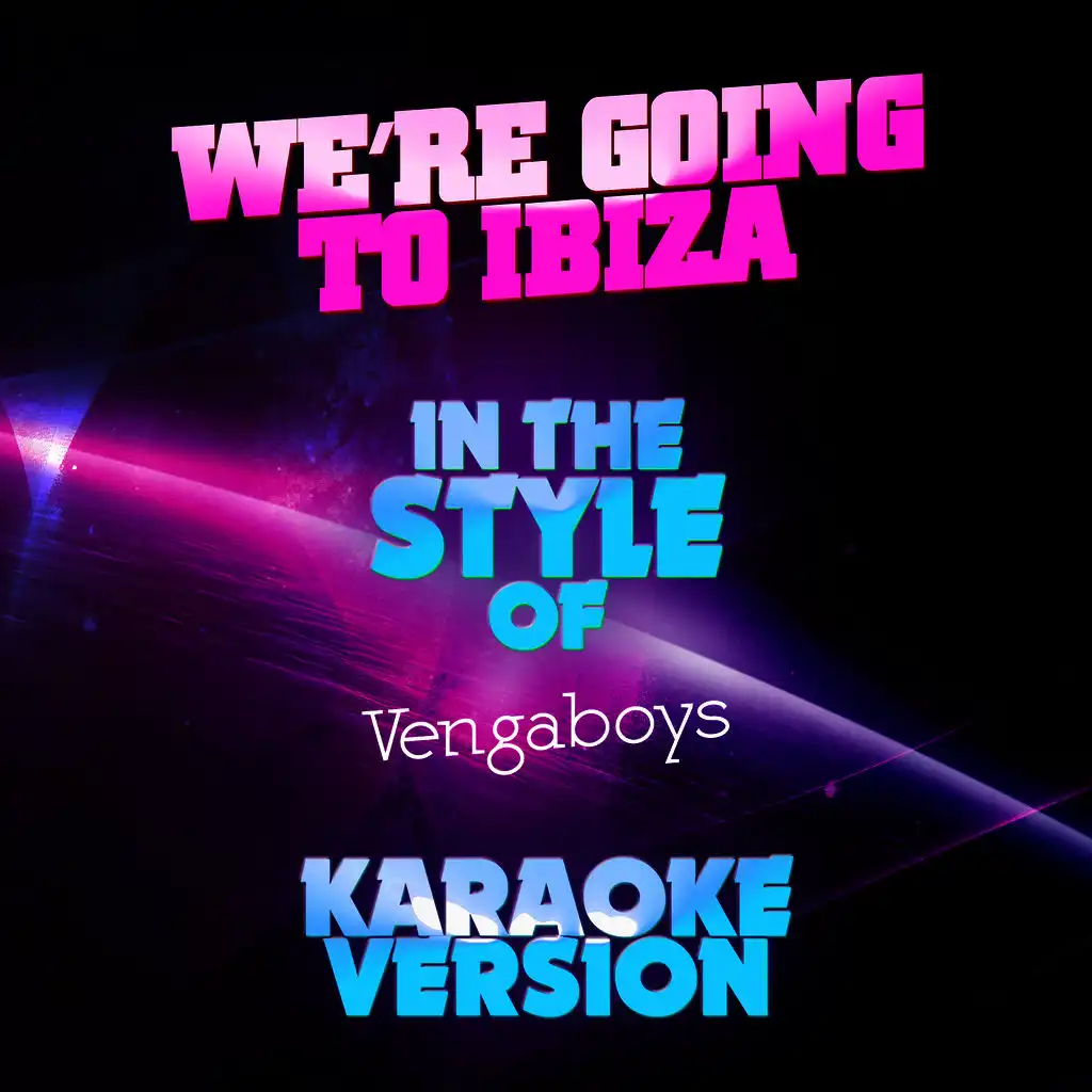 We're Going to Ibiza (In the Style of Vengaboys) [Karaoke Version]