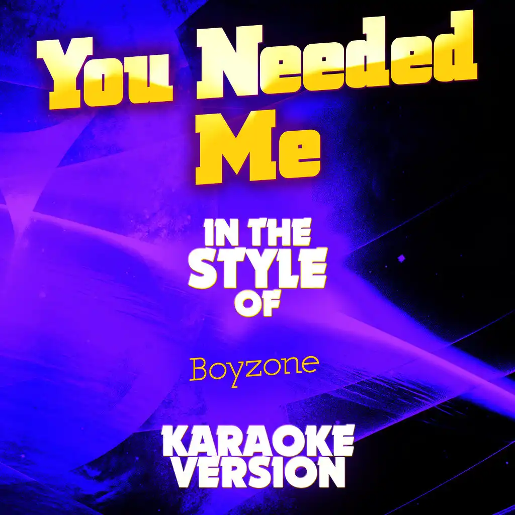 You Needed Me (In the Style of Boyzone) [Karaoke Version] - Single