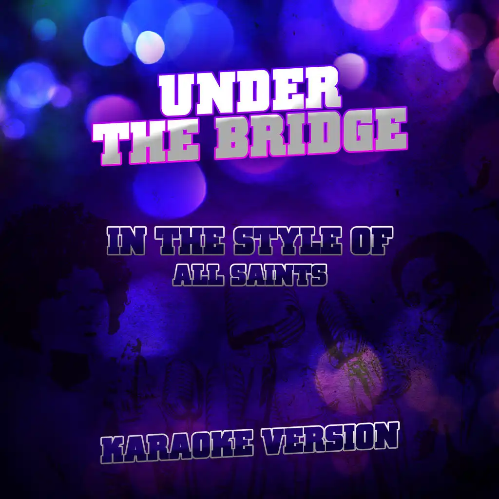 Under the Bridge (In the Style of All Saints) [Karaoke Version]