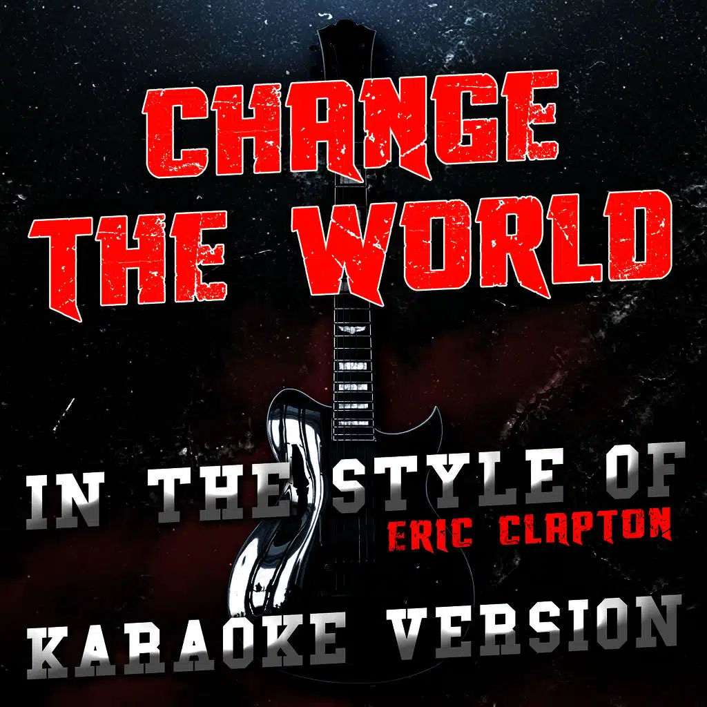 Change the World (In the Style of Eric Clapton) [Karaoke Version]