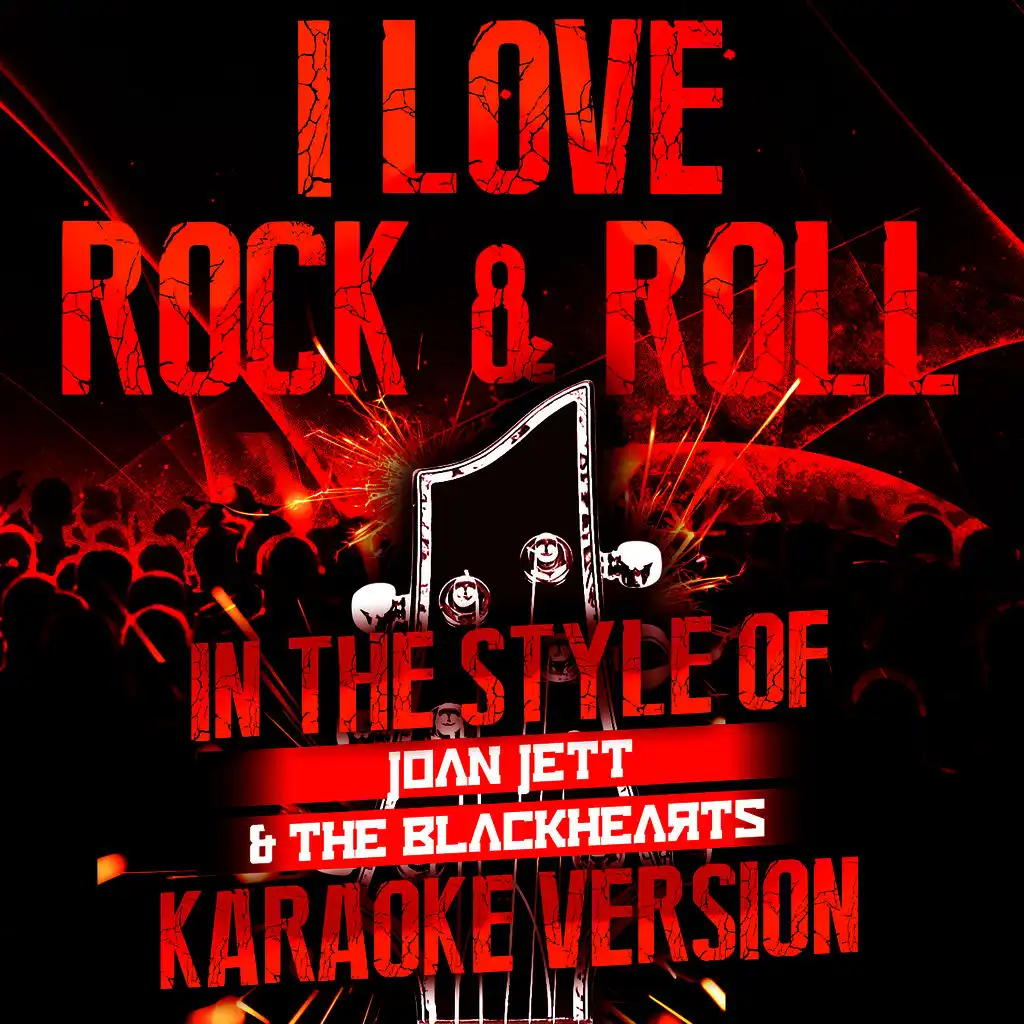 I Love Rock & Roll (In the Style of Joan Jett & The Blackhearts) [Karaoke Version] - Single