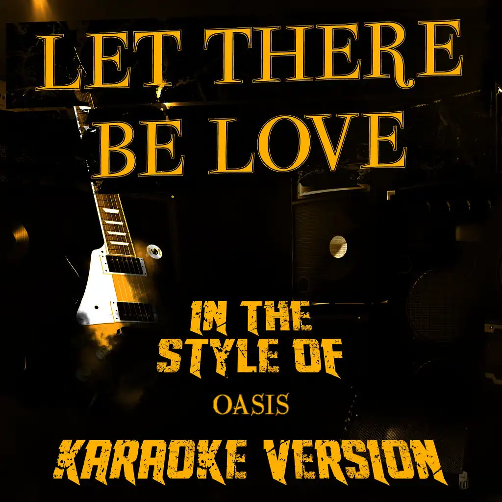 Let There Be Love (In the Style of Oasis) [Karaoke Version] - Single