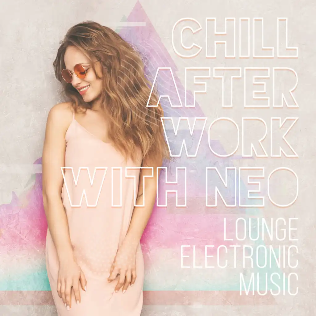 Chill After Work with Neo-Lounge Electronic Music