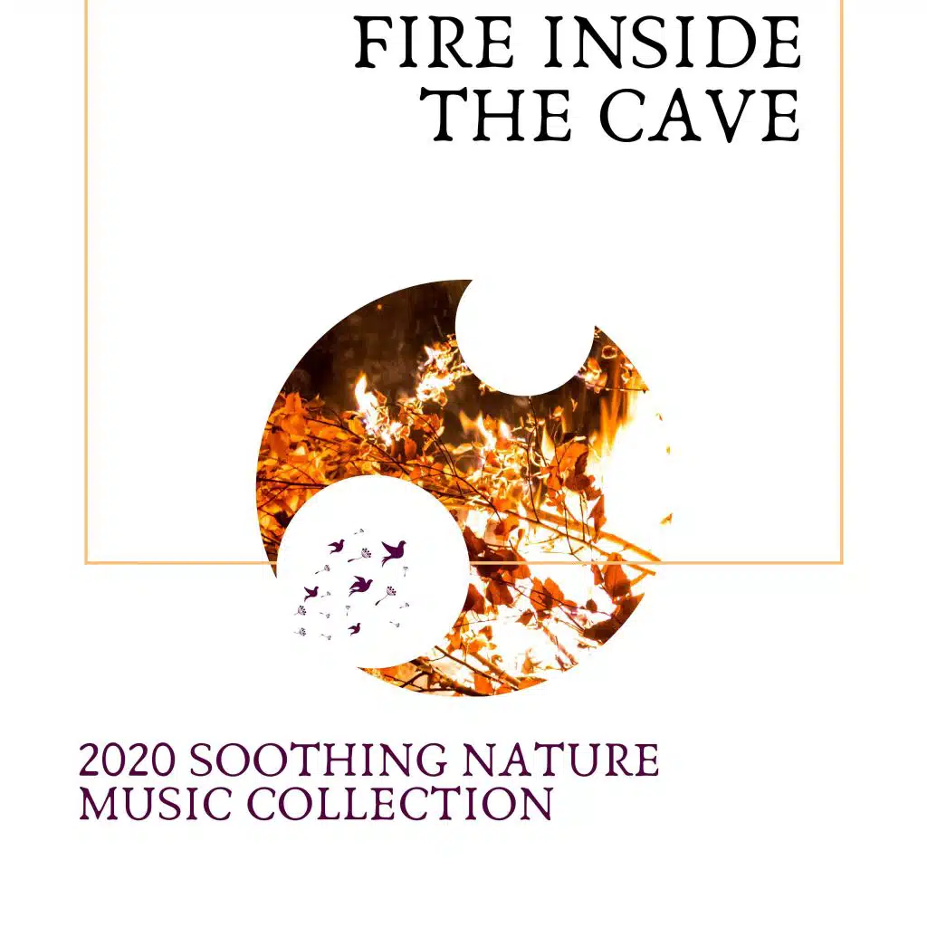 Fire Inside The Cave - 2020 Soothing Nature Music Collection