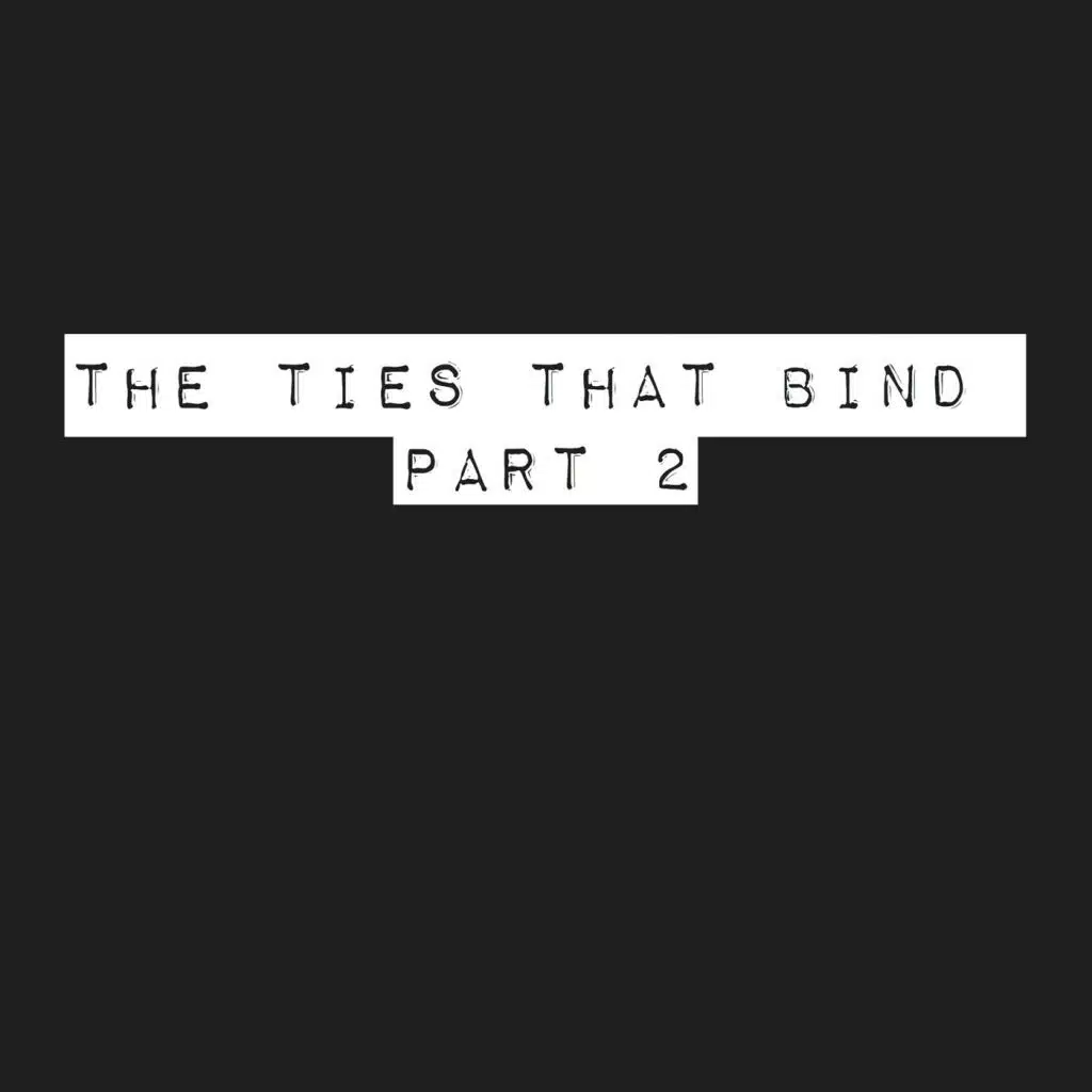 The Ties That Bind, Pt. 2