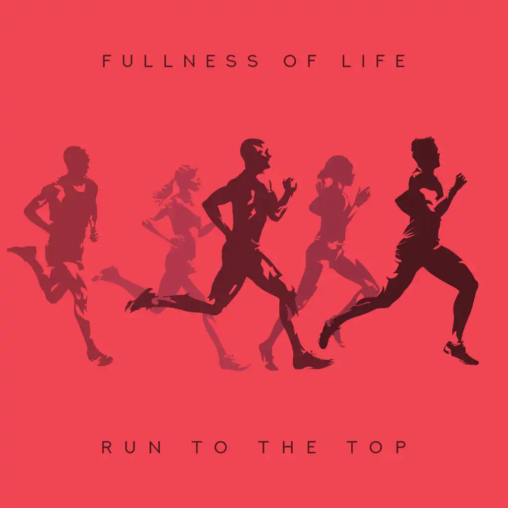 Fullness of Life – Run to the Top