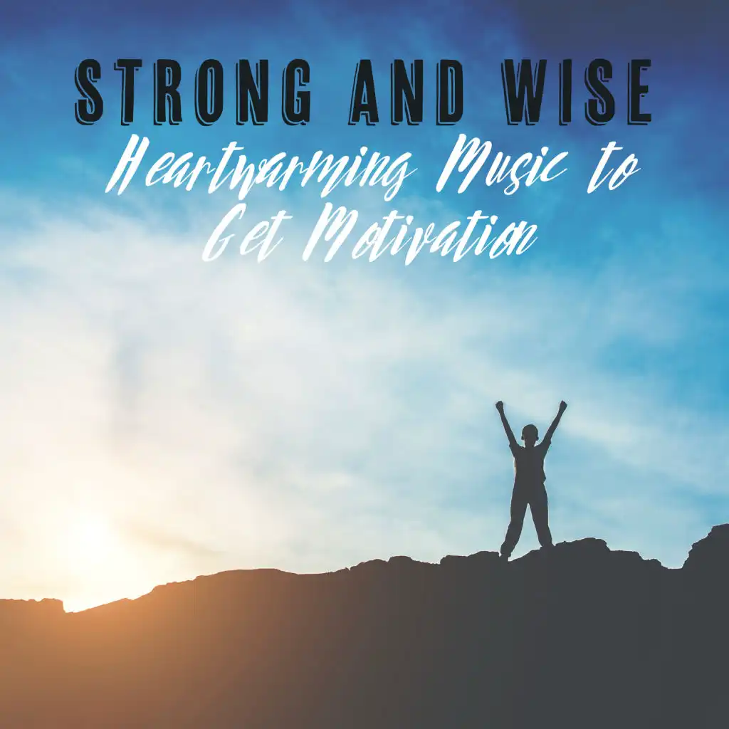 Strong and Wise - Heartwarming Music to Get Motivation