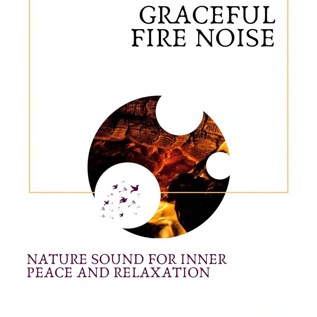 Graceful Fire Noise - Nature Sound for Inner Peace and Relaxation