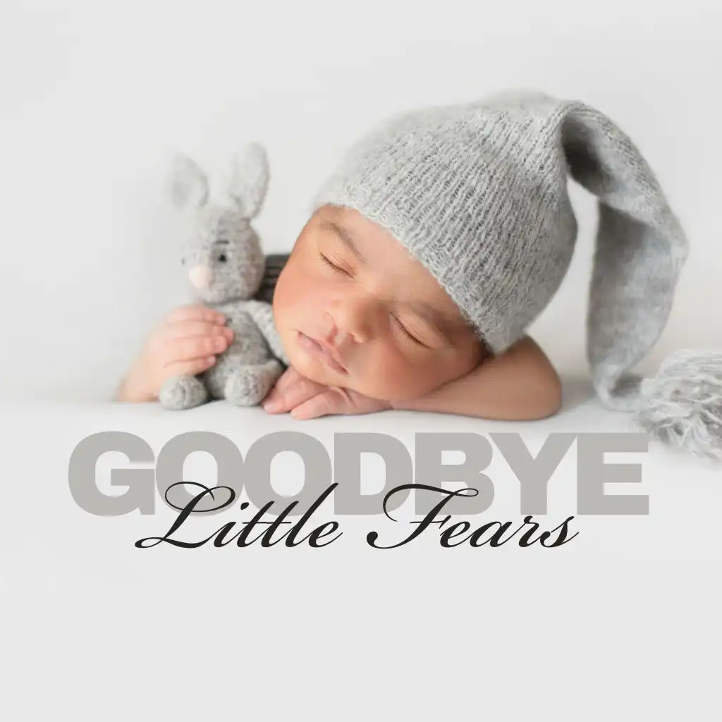 Goodbye Little Fears - Soothing New Age Music, Baby Lullabies & Cradle Songs for Baby Sleep