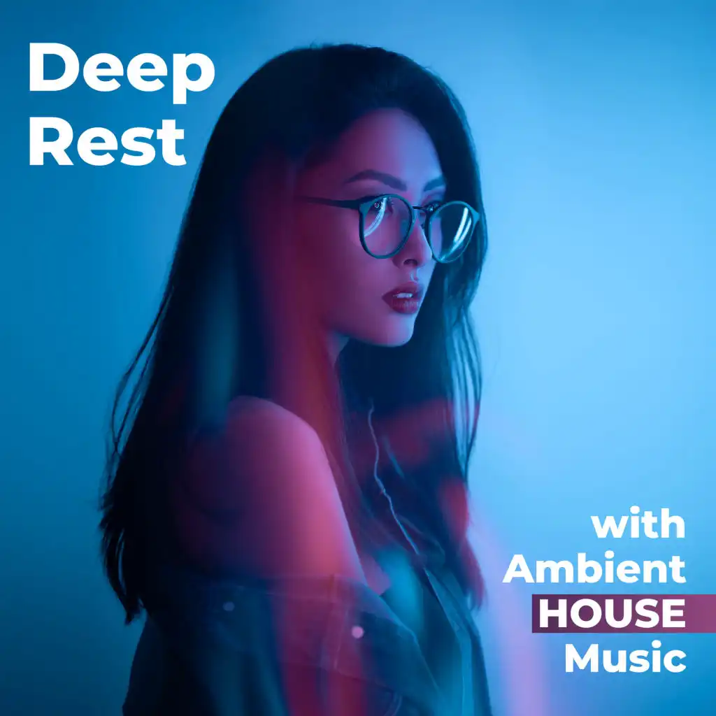 Deep Rest with Ambient House Music