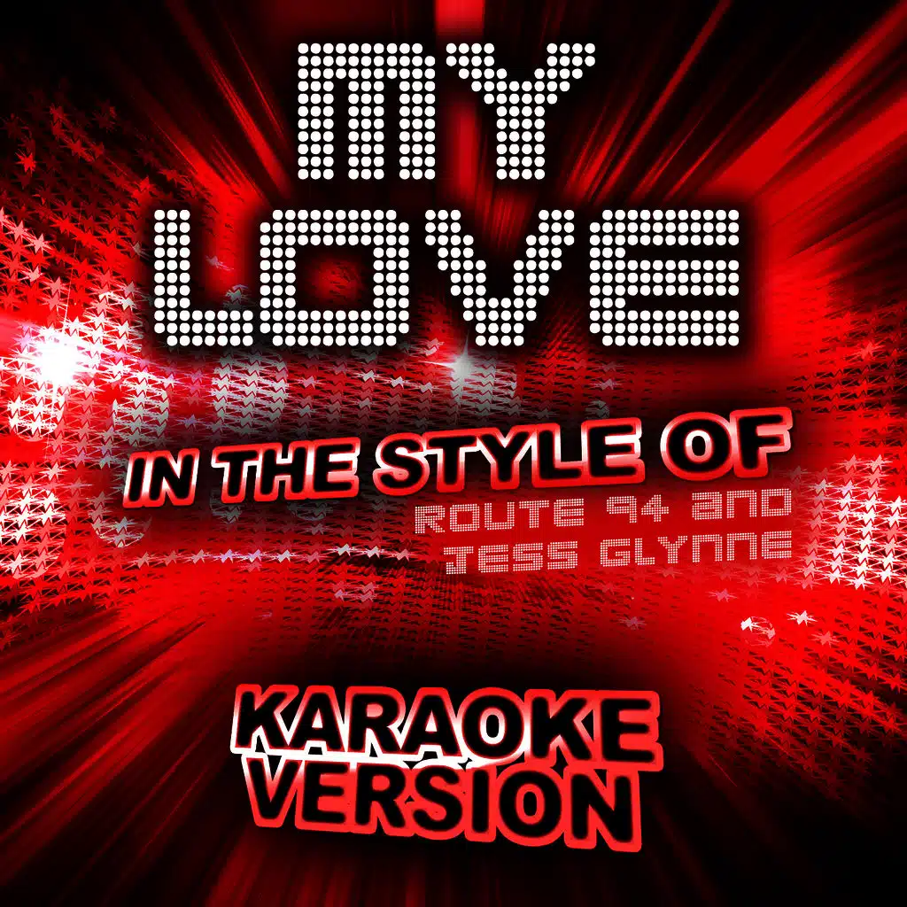 My Love (In the Style of Route 94 and Jess Glynne) [Karaoke Version]