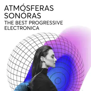 Atmósferas Sonóras: The Best Progressive Electronica