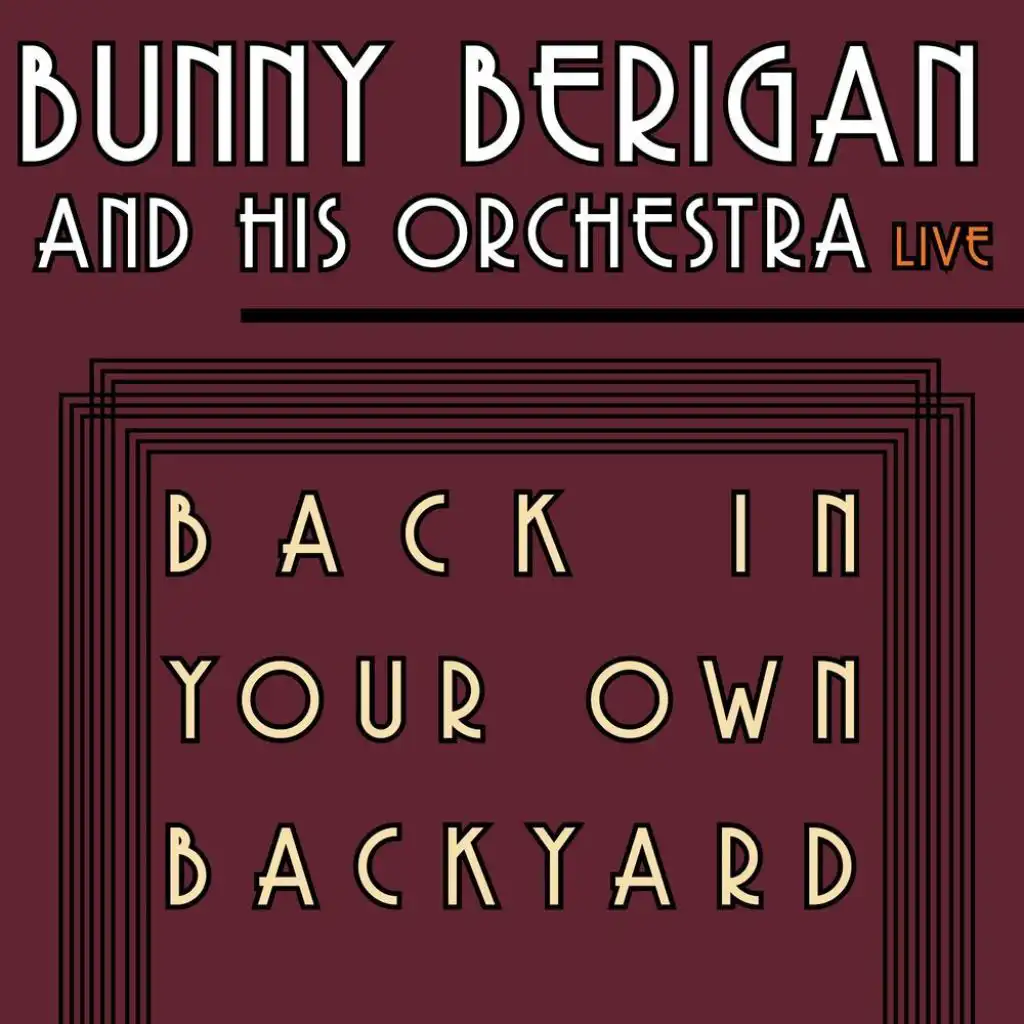 Back In Your Own Backyard - Bunny Berigan and His Orchestra Live!