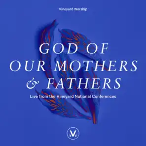 God of Our Mothers and Fathers [Live From the Vineyard National Conferences]
