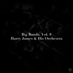 Big Bands, Vol. 8: Harry James & His Orchestra