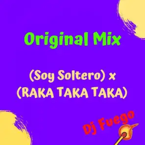 (Soy Soltero) X (Raka Taka Taka) Original Mix Dj Fuego