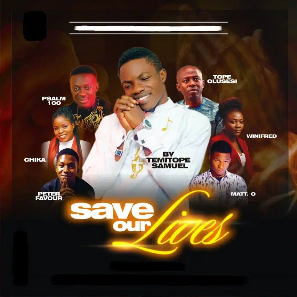 Save Our Lives (feat. Peter Favor, Psalm 100, Tope Olusesi, Winifred, Chika & MATT. O)