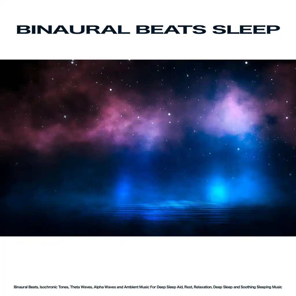Binaural Beats Sleep: Binaural Beats, Isochronic Tones, Theta Waves, Alpha Waves and Ambient Music For Deep Sleep Aid, Rest, Relaxation, Deep Sleep and Soothing Sleeping Music