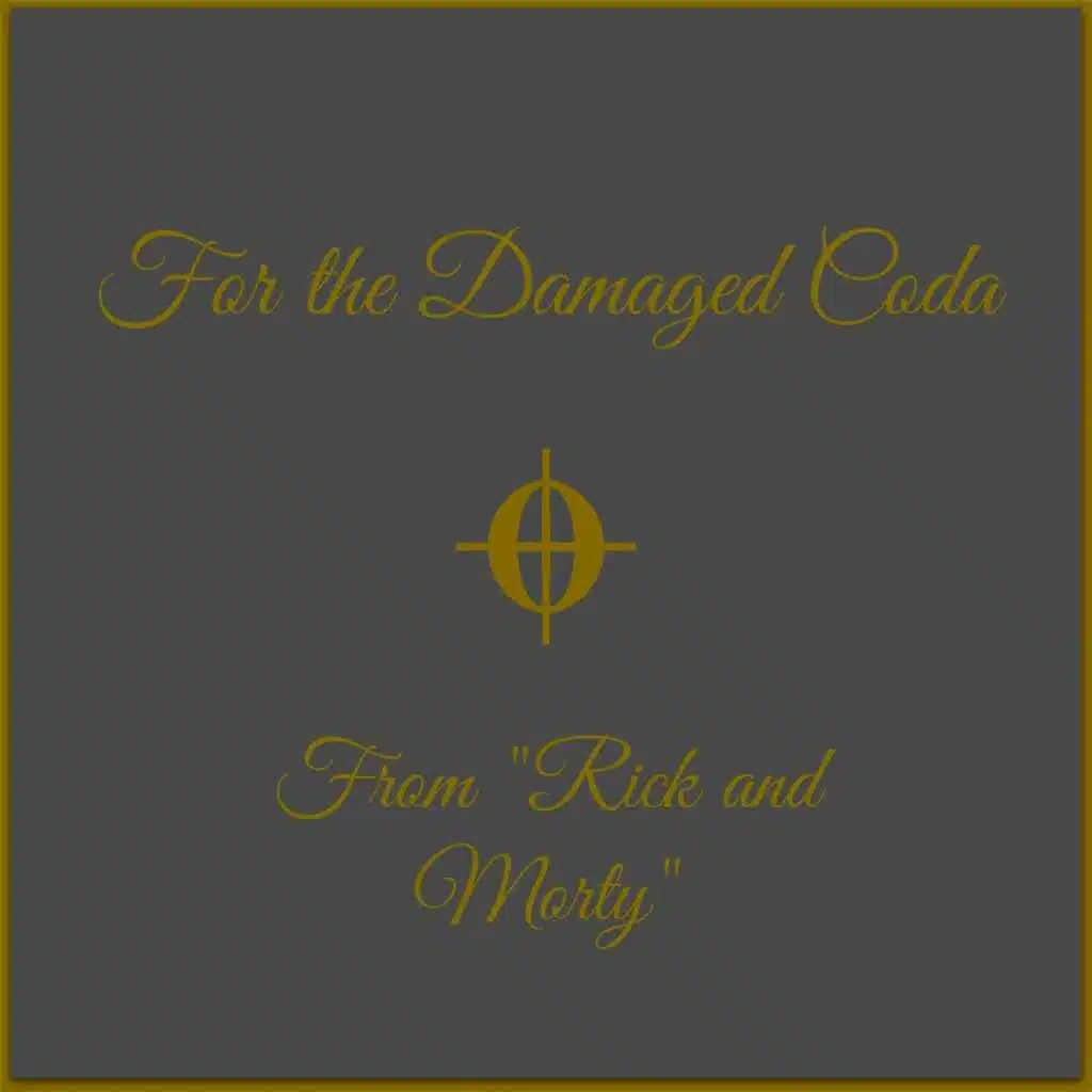 For the Damaged Coda (From "Rick and Morty")