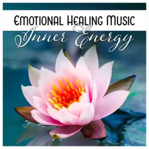 Emotional Healing Music - Inner Energy, Relax Mind Body, Increase Well Being, Zen Meditation, Calming Mindfulness, Yoga Balance