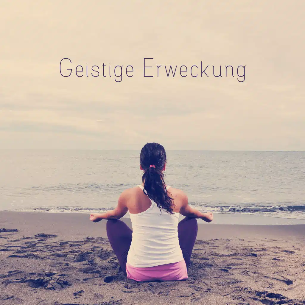 Geistige Erweckung - New Age Musiksammlung, die Ihnen Hilft Ihr Abenteuer mit Meditation zu Beginnen