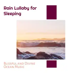 Rain Lullaby for Sleeping - Blissful and Divine Ocean Music