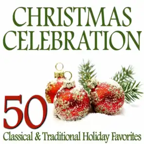 Christmas Celebration – 50 Classical & Traditional Holiday Favorites