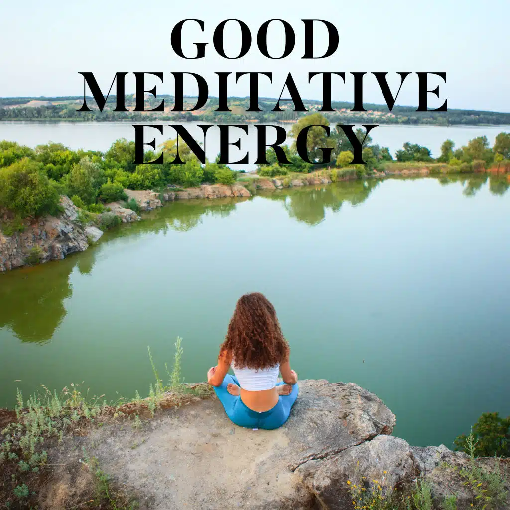 Good Meditative Energy - Pure New Age Meditation Music for Inner Balance & Harmony
