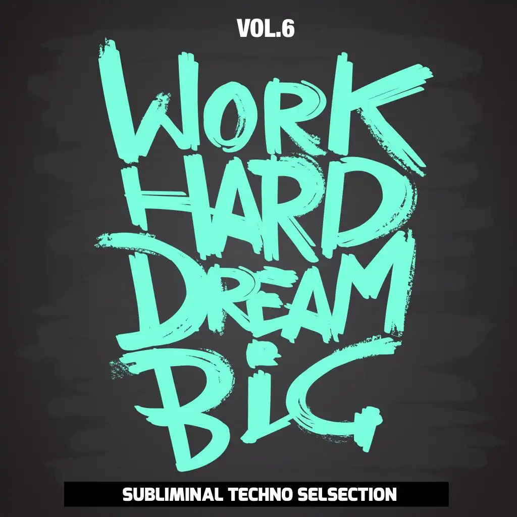 Work Hard Dream Big, Vol. 6 (Subliminal Techno Selection)