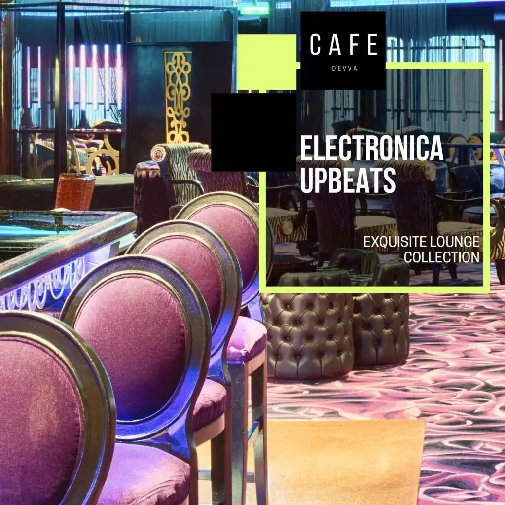 Electronica Upbeats - Exquisite Lounge Collection