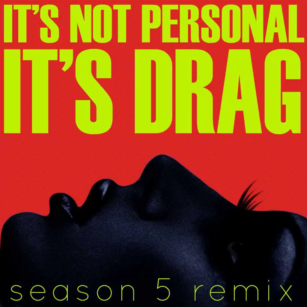 It's Not Personal (It's Drag) [feat. The Cast of RuPaul's Drag Race Season 5]