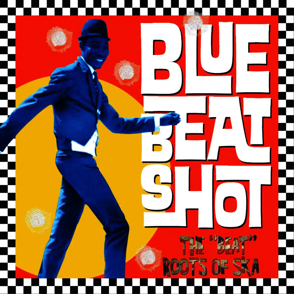 Bluebeat Shot. The Beat Roots of Ska