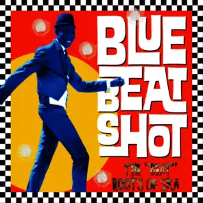 Bluebeat Shot. The Beat Roots of Ska