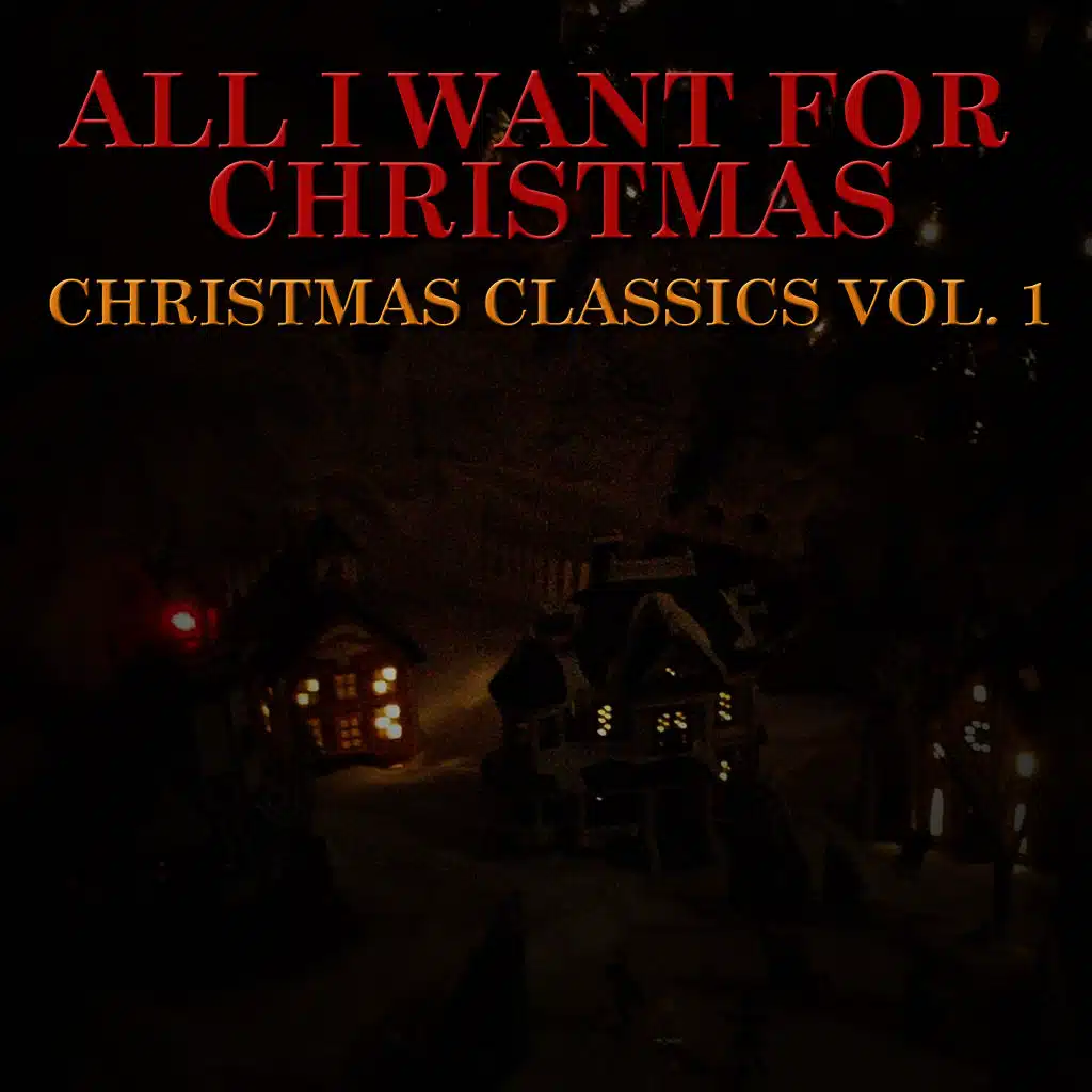 All I Want for Christmas: Christmas Classics, Vol. 1