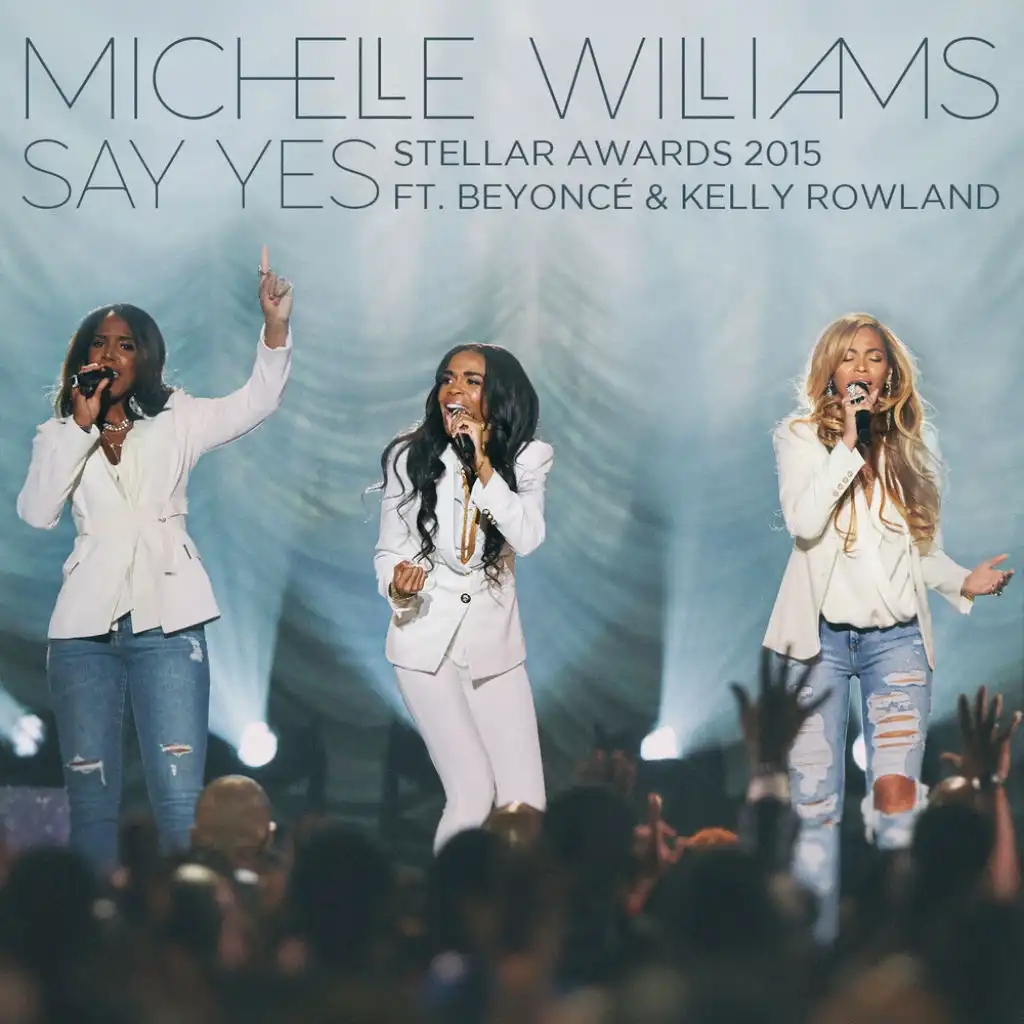 Say Yes (Stellar Awards 2015) [feat. Beyoncé & Kelly Rowland]