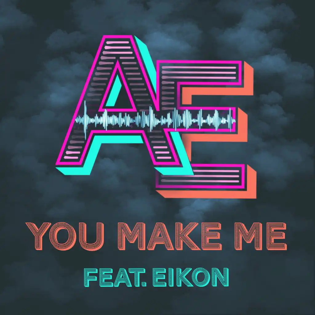 You Make Me (feat. Eikon)