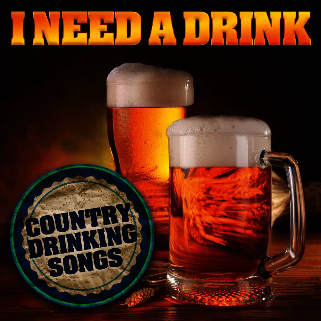 I Need a Drink: Country Drinking Songs