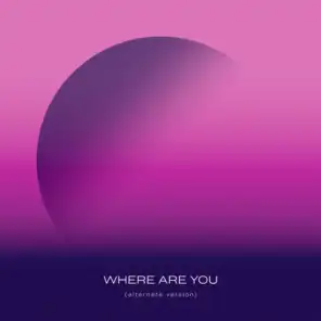 Where Are You (Alternate Version)