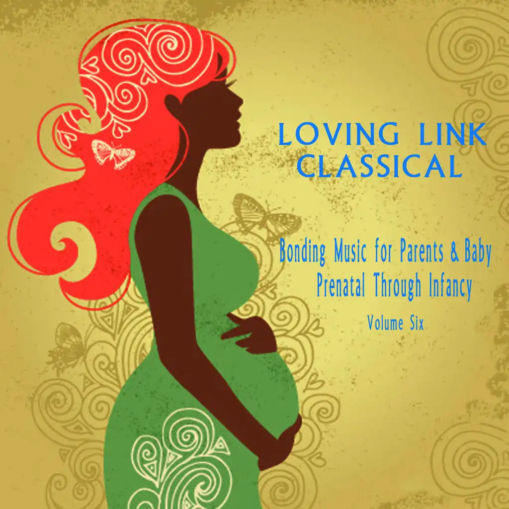 Bonding Music for Parents & Baby (Classical) : Prenatal Through Infancy [Loving Link] , Vol. 6