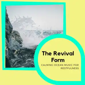 The Revival Form - Calming Ocean Music for Restfulness