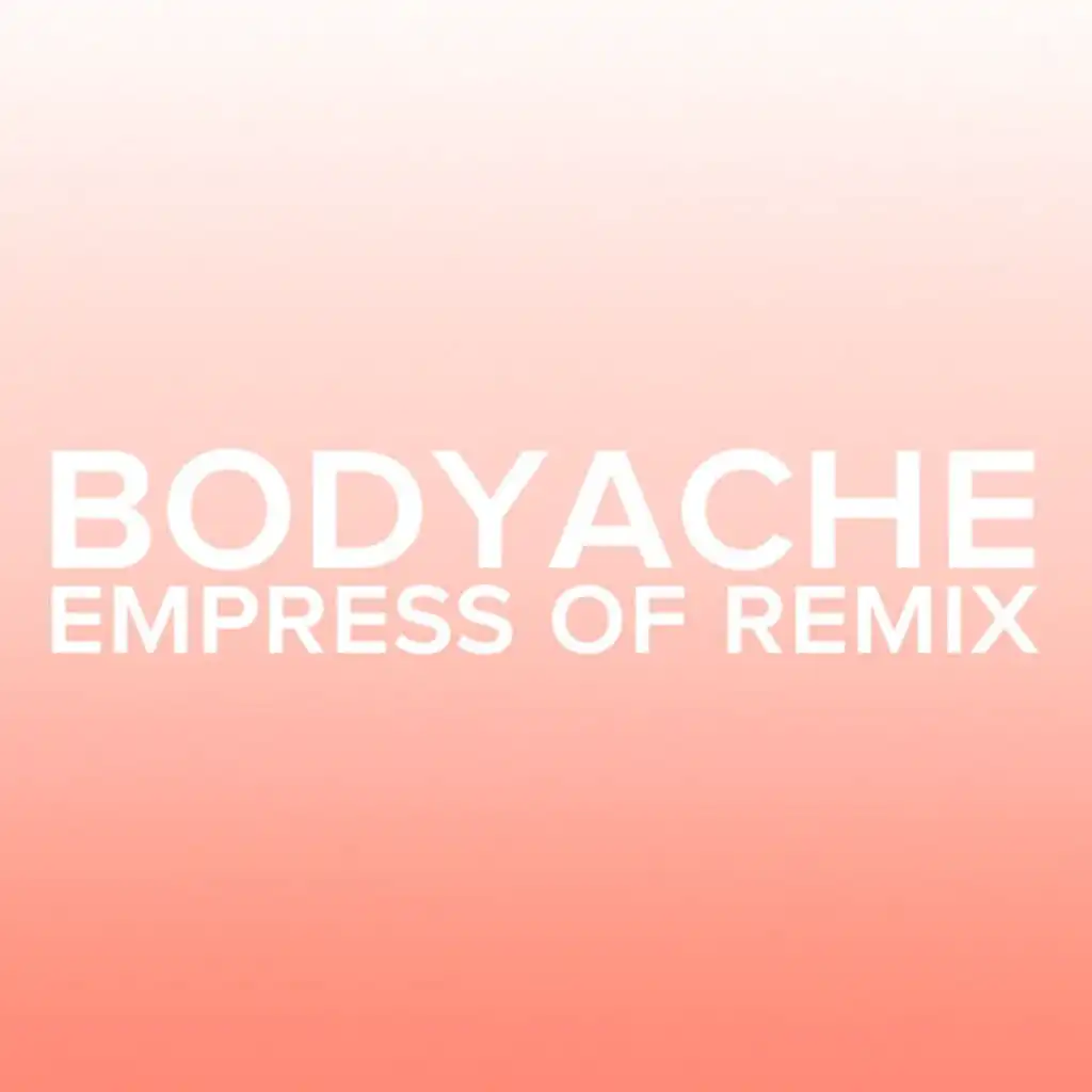 bodyache (Empress Of Remix)