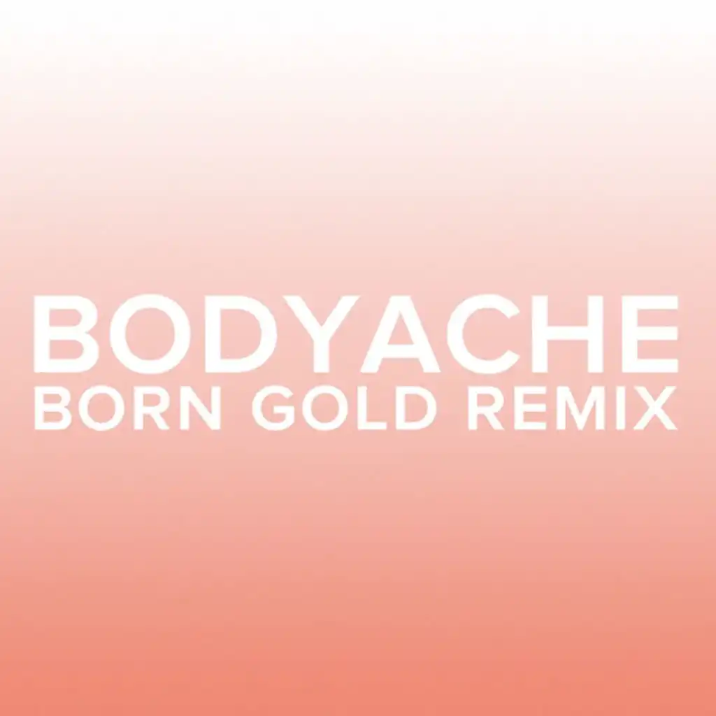 bodyache (Born Gold Remix)