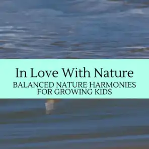 In Love With Nature - Balanced Nature Harmonies for Growing Kids