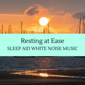Resting at Ease - Sleep Aid White Noise Music